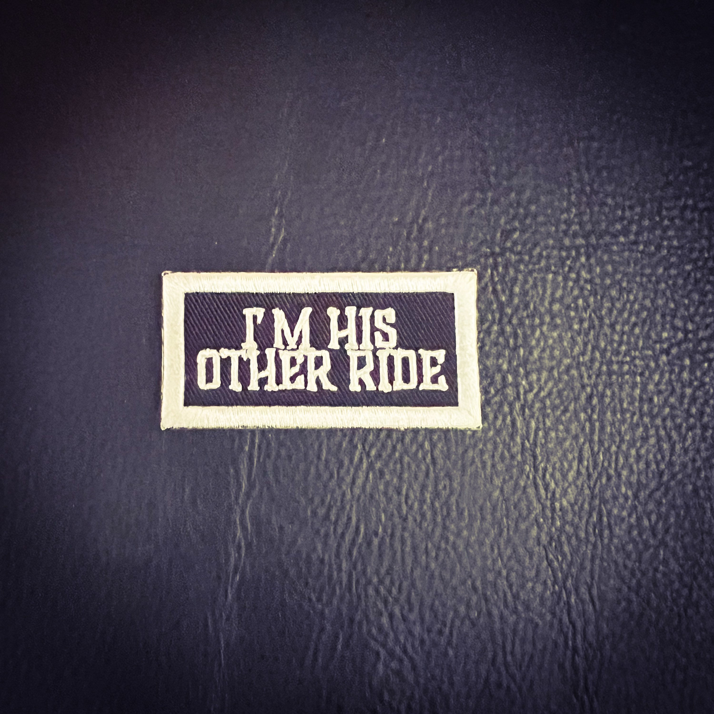 Black and White I'm his other ride Embroidered Patch