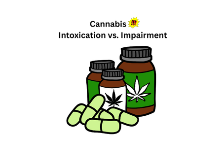 Cannabis:🚨Intoxication vs. Impairment