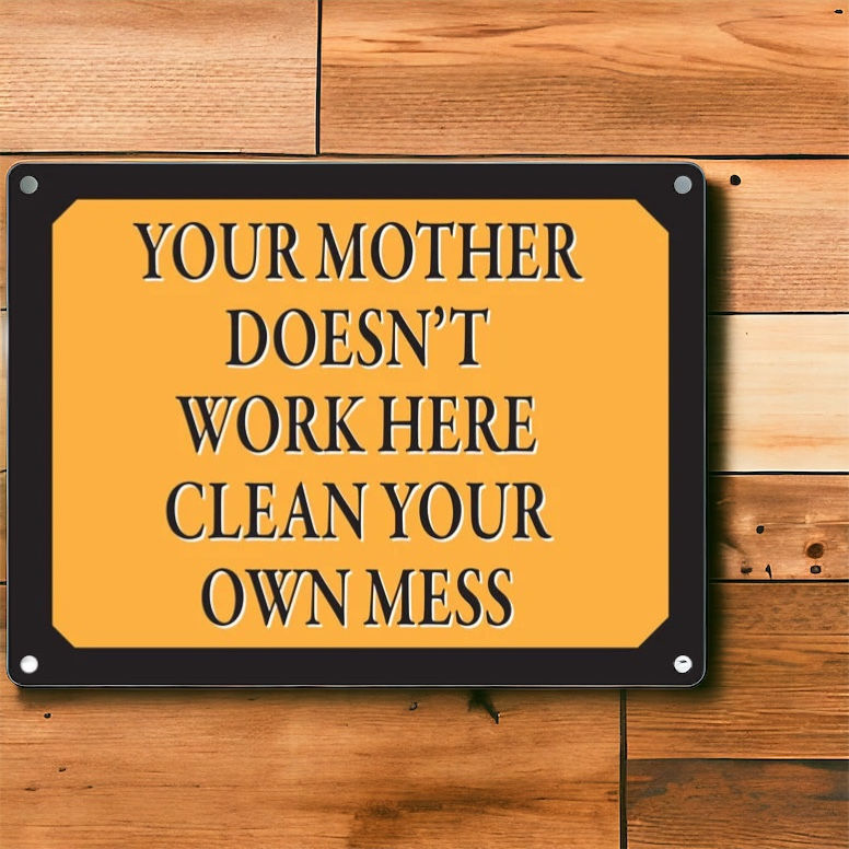 Your Mother doesn’t work here- Metal Fun sign