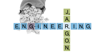 HUH? ENGINEERING JARGON FOR THE NEW ENGINEER PART II