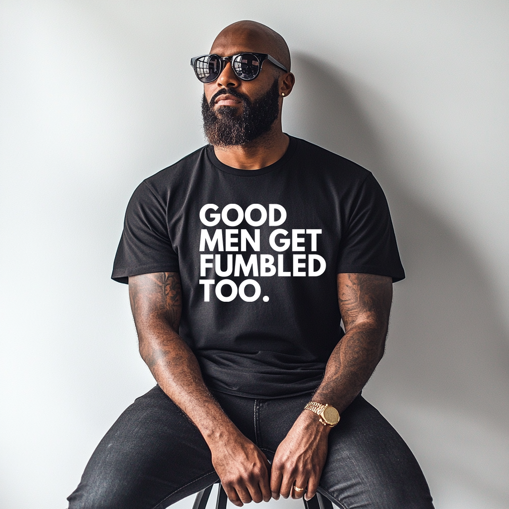 Good Men Get Fumbled Too™ Tee