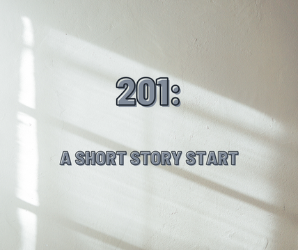 201: A Short Story Start