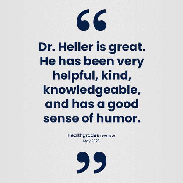 Patient testimonial: Dr. Heller is great. He has been very helpful, kind, knowledgeable, and has a good sense of humor.