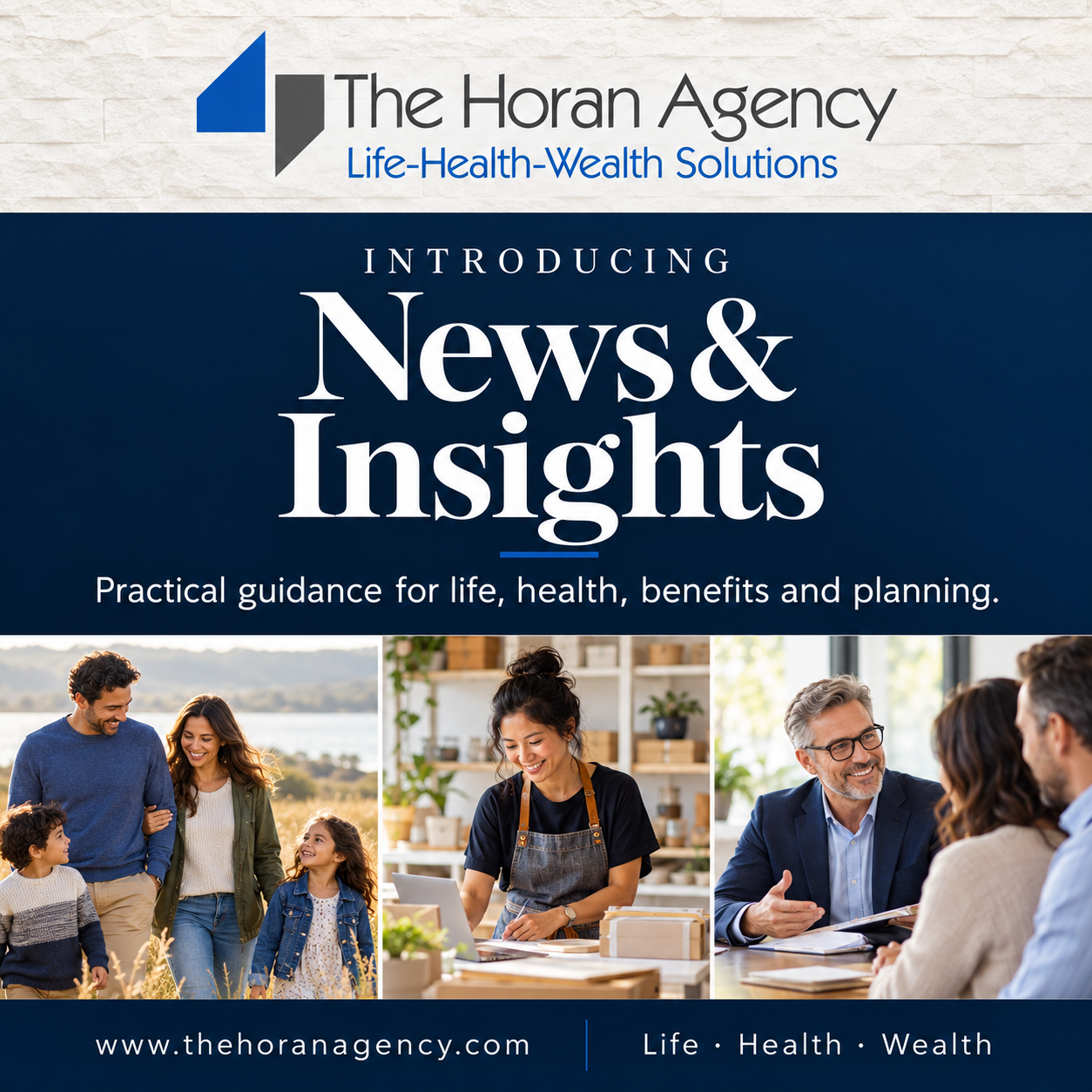 Introducing News and Insights from The Horan Agency: practical guidance for life, health, benefits and planning.