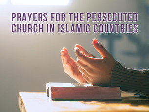 Prayers for the persecuted church in Islamic countries