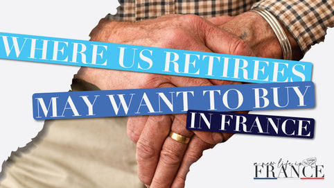 Where US Retirees May Want to Buy in France