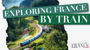 Exploring France by Train: The Most Scenic Routes to Take