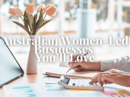 Australian Women Led Businesses You'll love.