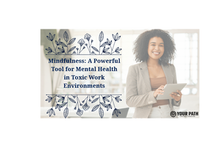 Mindfulness: A Powerful Tool for Mental Health in Toxic Work Environments