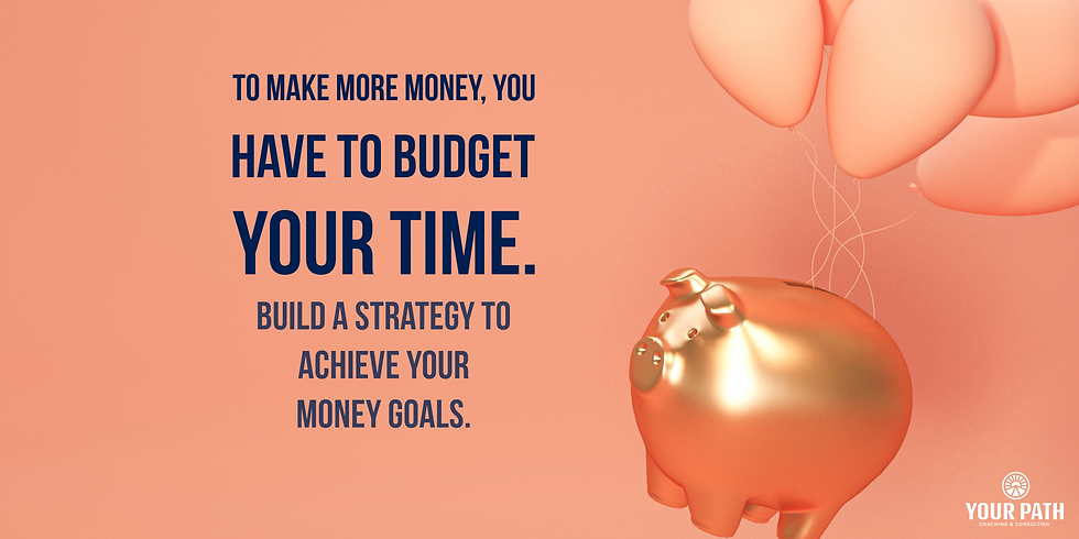 To Make More Money, You Have to Budget Your Time. 