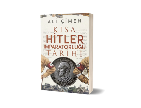 Gazeteci Yazar Ali Çimen'in kaleme aldığı Kısa Hitler İmparatorluğu Tarihi