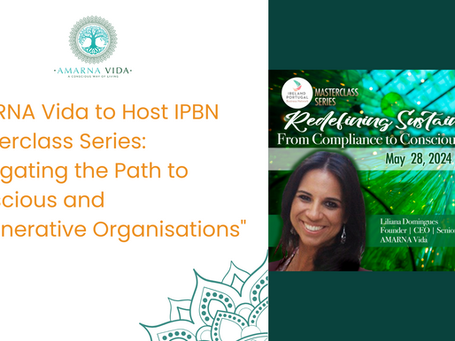 AMARNA Vida to Host IPBN Masterclass Series: "Navigating the Path to Conscious and Regenerative Organisations"