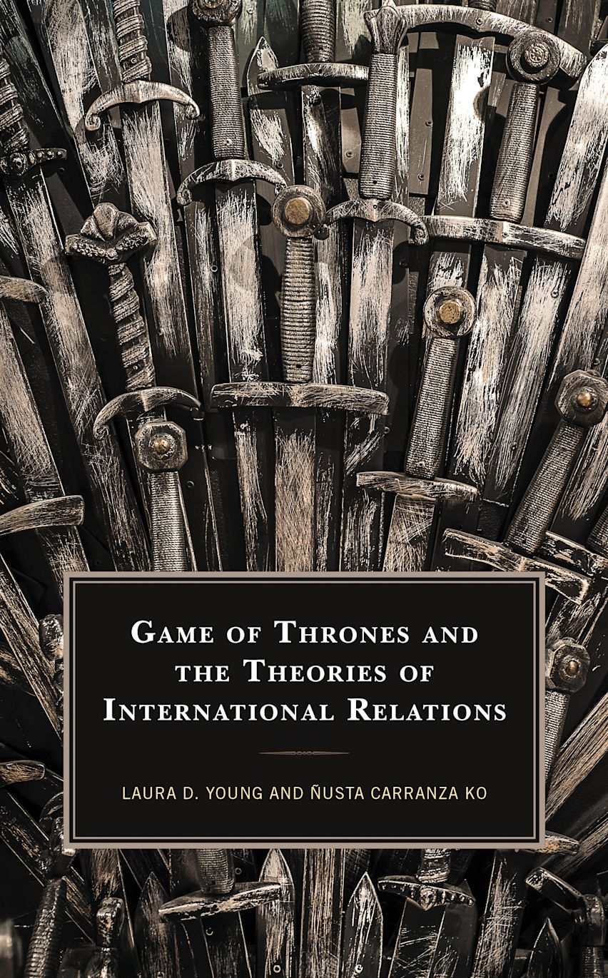 Cover of Game of Thrones and the Theories of International Relations by Laura D. Young and Ñusta Carranza Ko