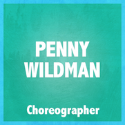 PENNY WILDMAN (CHOREOGRAPHER)