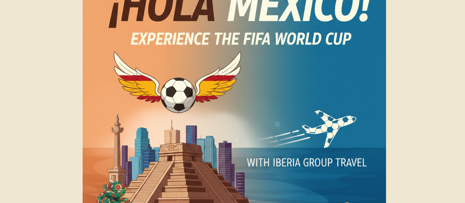 ¡Hola Mexico! Experience the FIFA World Cup with Iberia Group Travel