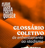 Glossário Coletivo de Enfrentamento ao Idadismo