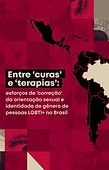 RELATÓRIO | “Entre ‘curas’ e ‘terapias’: esforços de ‘correção’ da orientação sexual e identidade de gênero de pessoas LGBTI+ no Brasil” é uma publicação da All Out e do Instituto Matizes - Pesquisa e Educação para a Equidade (2022).