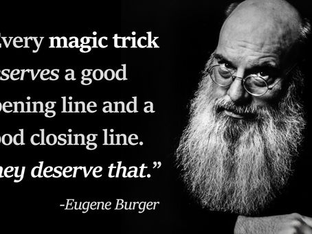 Magician Eugene Burger, a Bearded man with glasses in grayscale, caption: "Every magic trick deserves a good opening and closing line. They deserve that." Noticeable thoughtful mood.