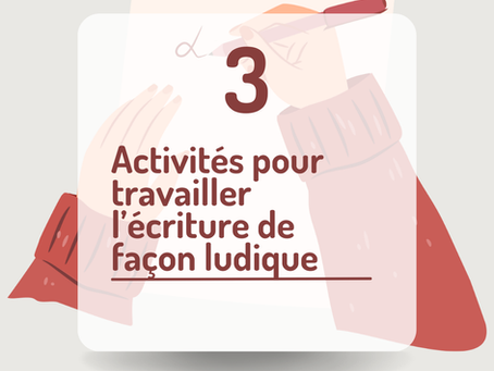 3 activités pour travailler l'écriture de façon ludique