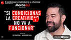 Si condicionas la creatividad, no va a funcionar 