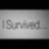 I Survived...