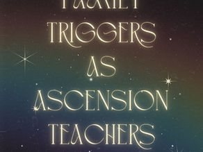 Family Triggers as Ascension Teachers