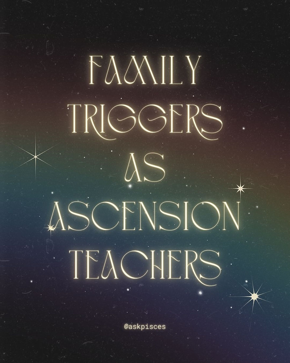 Family Triggers as Ascension Teachers