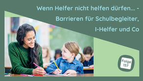 Wenn Helfer nicht helfen dürfen… - Barrieren für Schulbegleiter, I-Helfer und Co