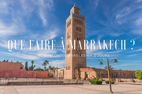 Que faire à Marrakech ? Nos incontournables en 3 jours
