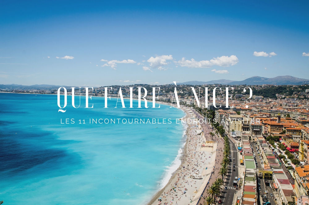 Que faire à Nice ? Les 11 endroits incontournables à visiter