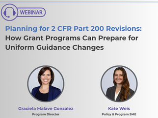 Webinar Recap: Preparing for Potential 2 CFR Part 200 Revisions and the Future of Grants Management