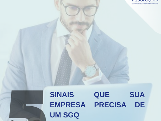 5 SINAIS QUE SUA EMPRESA PRECISA DE UM SGQ