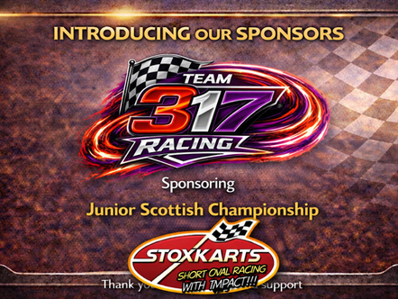 We are pleased to confirm that the Senior Scottish Championship will be sponsored by Junior Team 317.  The Moss family have been involved in racing for many years, and Sienna Moss has worked her way up through the Junior ranks, with 2026 being her final season as a Junior.  Over the past five years, Team 317 have supported the formula by attending almost every meeting, showing real commitment both on and off the track.  Support like this is important to the formula, and the backing from Team 317 is greatly appreciated by everyone at Stoxkarts.  We would like to thank the Moss family and Team 317 for their continued support.  Short oval contact racing. Budget racing at its best.