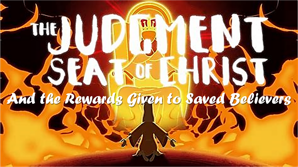 Judgement Seat of Christ and Rewards for Saved Believers