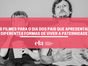 10 filmes para o Dia dos Pais que apresentam diferentes formas de viver a paternidade