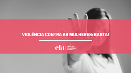 Violência contra as mulheres: basta!