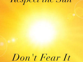 Respect the Sun...don't fear it!