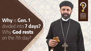Why is Gen. 1 Divided Into 7 days? Why Does God Rest On the 7th Day? by Fr. Gabriel Wissa