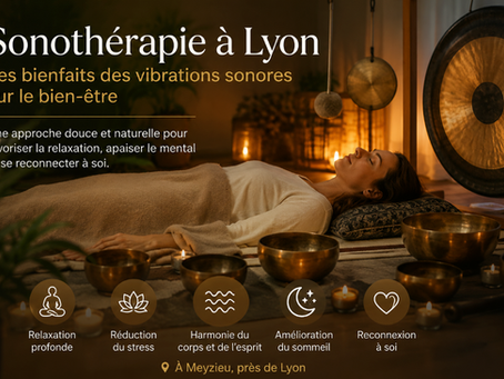 Sonothérapie à Lyon : comment les vibrations sonores favorisent le bien-être et la relaxation ?