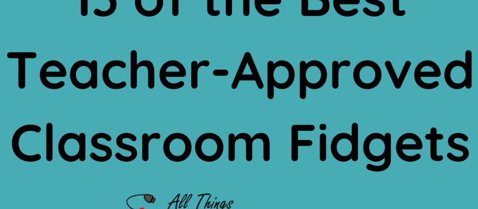 13 Best Fidgets for the Classroom