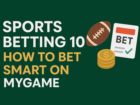 Sports Betting 101: How to Bet Smart on Mygame