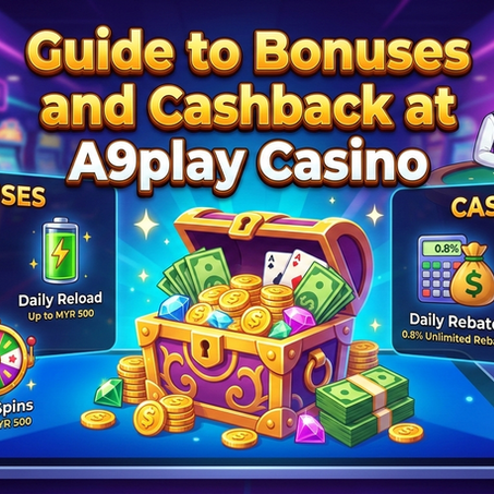 Guide to Bonuses and Cashback at A9play Casino: Maximizing Your Gaming Experience