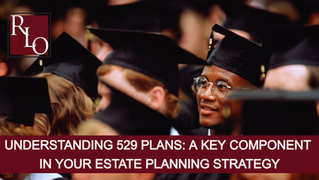 Understanding 529 Plans: A Key Component in Your Estate Planning Strategy