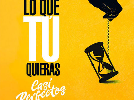 Casi Perfectos estrenan Lo que tú quieras: sinceridad que consolida su identidad