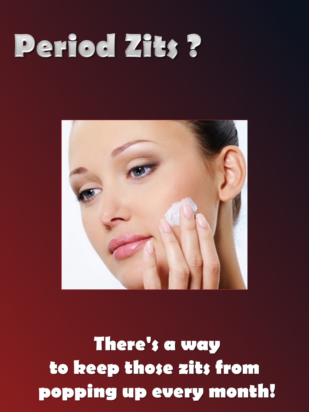 Period Zits?