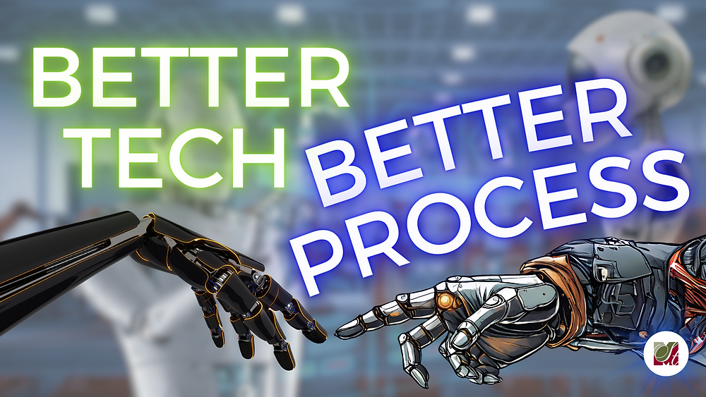 Better Process Better Tech, Better Process