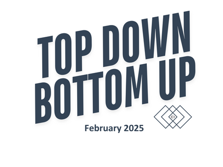 Top Down Bottom Up - February 2025