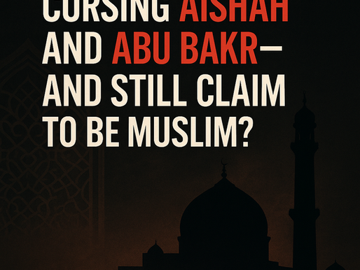 Cursing Aisha and Abu Bakr—And Still Claim to Be Muslim?