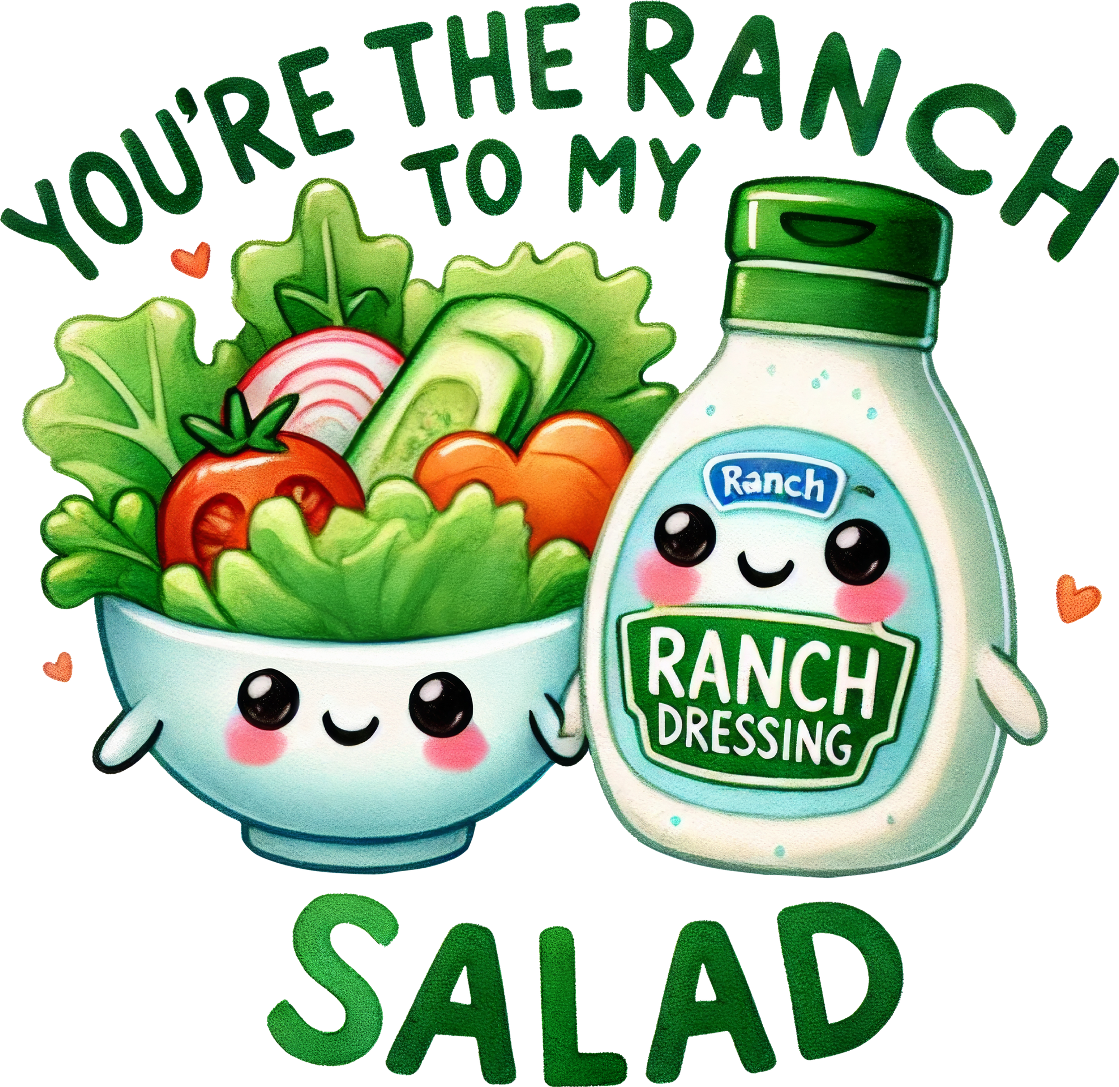 "You're the Ranch to my Salad"