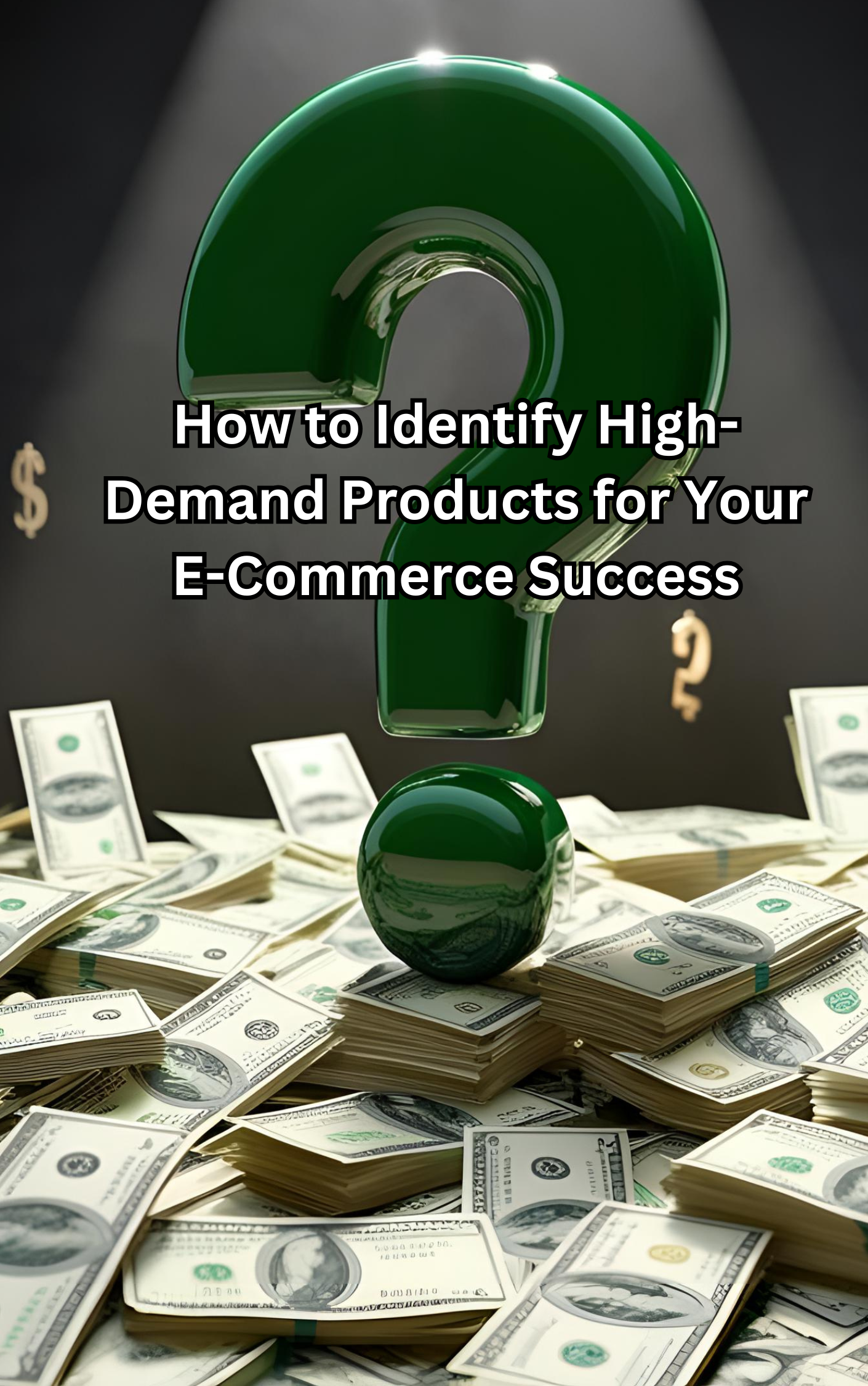 How To Identify High-Demand Products For Your E-Commerce Success